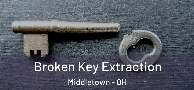 Broken Key Extraction Middletown - OH